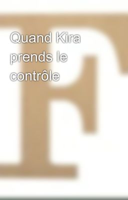 Quand Kira prends le contrôle