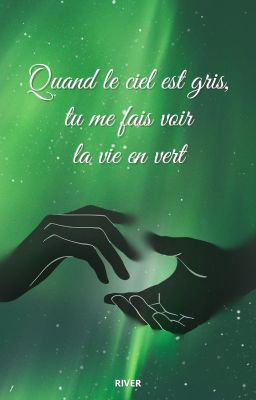 Quand le ciel est gris, tu me fais voir la vie en vert