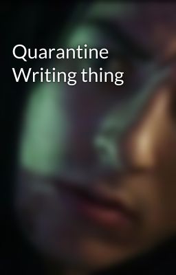 Quarantine Writing thing