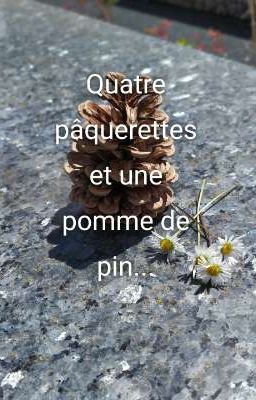 Quatre pâquerettes et une pomme de pin...