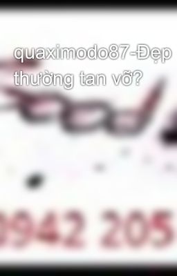 quaximodo87-Đẹp thường tan vỡ?