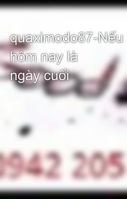 quaximodo87-Nếu hôm nay là ngày cuối