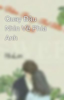 Quay Đầu Nhìn Về Phía Anh 