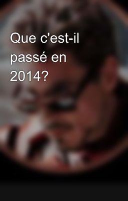 Que c'est-il passé en 2014?