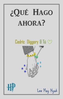 ¿Qué hago Ahora? (Cedric Diggory&Tu)