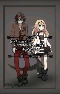 Que harías tu si......•Satsuriku No Tenshi• 