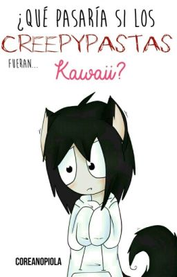 ¿Qué pasaría si los Creepypastas fueran... kawaii? ©