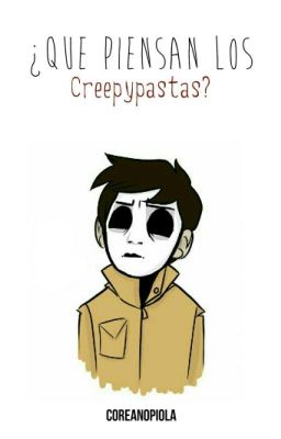 ¿Qué piensan los Creepypastas? ©