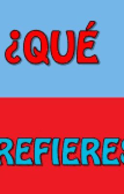 ¿Que prefieres?