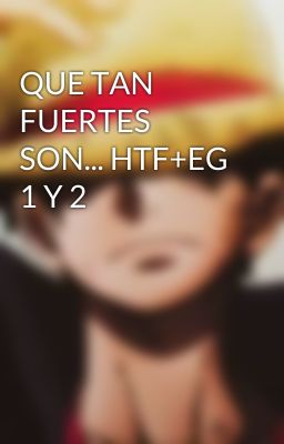 QUE TAN FUERTES SON... HTF+EG 1 Y 2