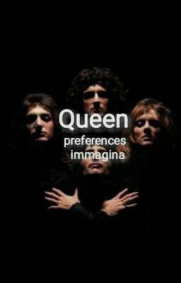 Queen || preferences/immagina