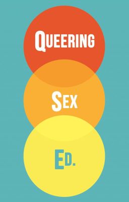 Queer Sex Ed: What You Won't Learn in School