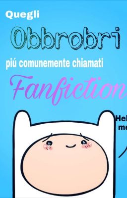 Quegli obbrobri piú comunemente chiamati fanfiction 