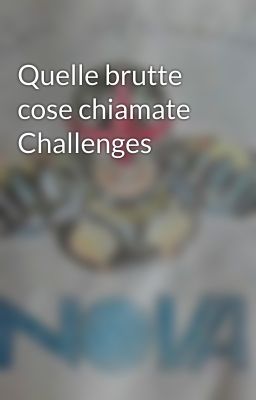 Quelle brutte cose chiamate Challenges