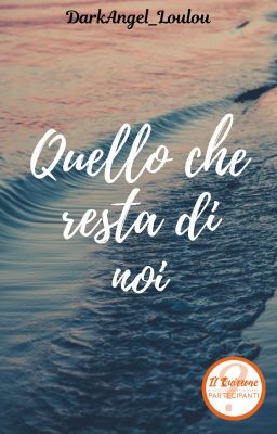 Quello che resta di noi | #Wattys2019