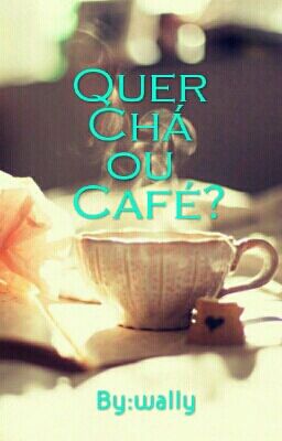 Quer Chá ou Café? 