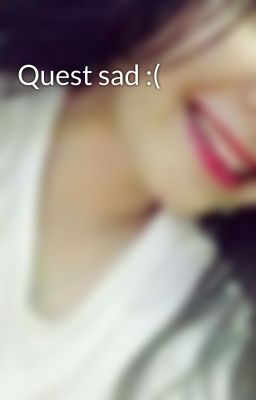 Quest sad :(