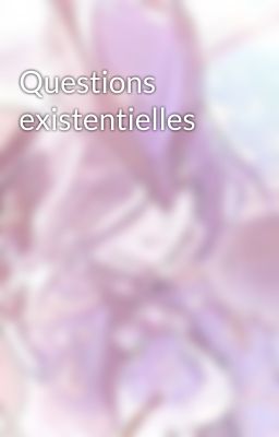 Questions existentielles 