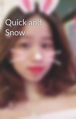 Quick and Snow