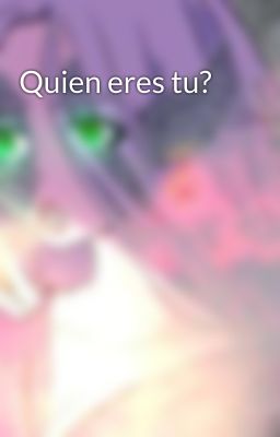 Quien eres tu?