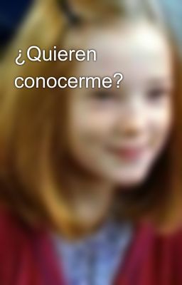 ¿Quieren conocerme?