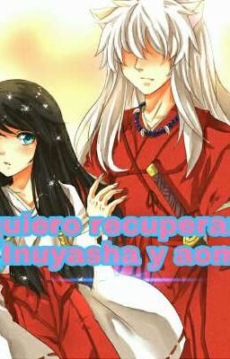 quiero recuperarte(Inuyasha y aome)