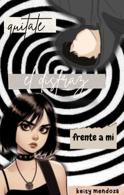 •quítate el disfraz, frente a mi.•©