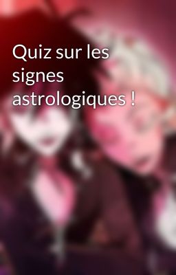 Quiz sur les signes astrologiques !