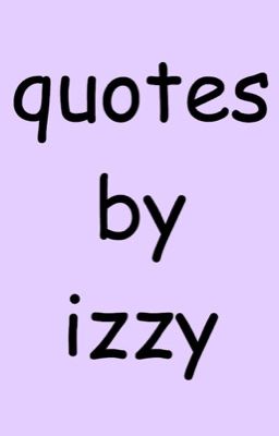 quotes by izzy