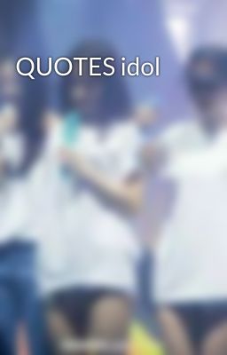 QUOTES idol 