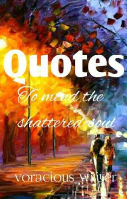 Quotes (To mend the shattered soul)