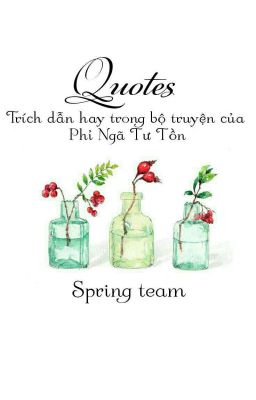 Quotes - Trích Dẫn Trong Các Bộ Truyện Phỉ Ngã Tư Tồn