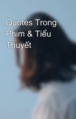 Quotes Trong Phim & Tiểu Thuyết