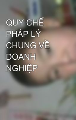 QUY CHẾ PHÁP LÝ CHUNG VỀ DOANH NGHIỆP