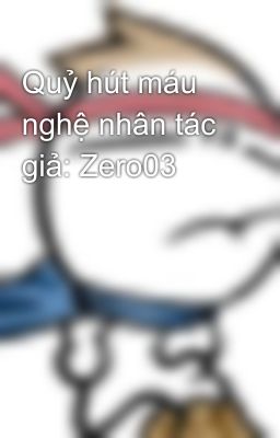 Quỷ hút máu nghệ nhân tác giả: Zero03