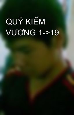 QUỶ KIẾM VƯƠNG 1->19