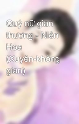 Quý nữ gian thương - Niên Hoa (Xuyên-không gian)