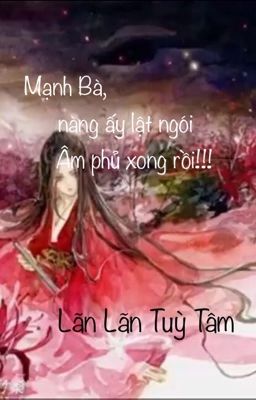 Quý phủ Mạnh Bà (Mạnh Bà, nàng ấy lật ngói âm phủ xong rồi!!! )