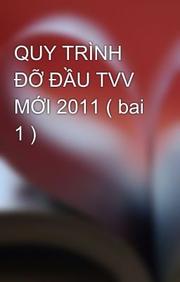 QUY TRÌNH ĐỠ ĐẦU TVV MỚI 2011 ( bai 1 )