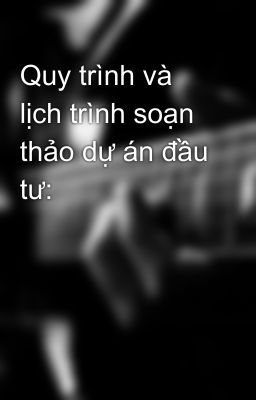 Quy trình và lịch trình soạn thảo dự án đầu tư: