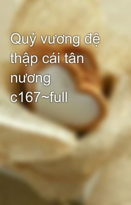 Quỷ vương đệ thập cái tân nương c167~full