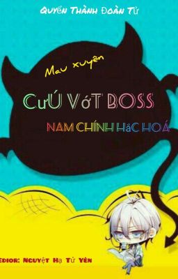 (Quyển 1) [EDIT] Mau xuyên: Cứu vớt BOSS nam chính hắc hoá - Quyển Thành Đoàn Tử