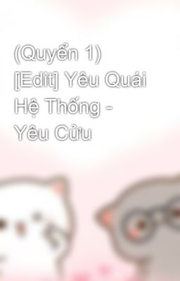 (Quyển 1) [Edit] Yêu Quái Hệ Thống - Yêu Cửu