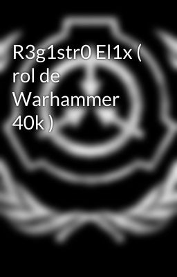 R3g1str0 El1x ( rol de Warhammer 40k )