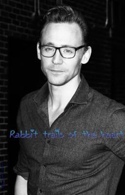 Rabbit trails of the heart (A Tom Hiddleston story)