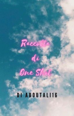 Raccolta Di One Shot || About Ali 