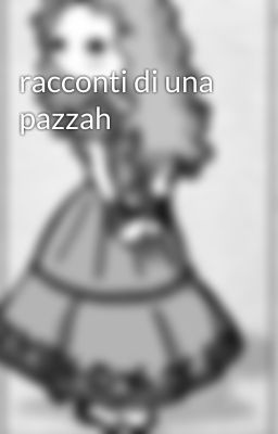 racconti di una pazzah