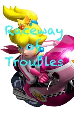 Raceway of Troubles |ON HOLD|