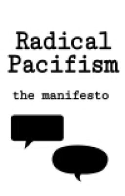 Radical Pacifism - the Manifesto.