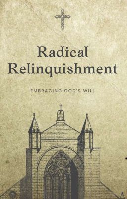 Radical Relinquishment: Embracing God's Will